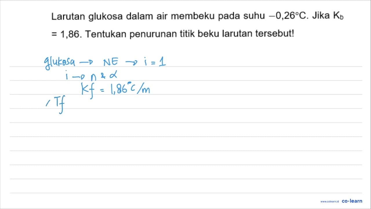 Larutan glukosa dalam air membeku pada suhu -0,26 C . Jika