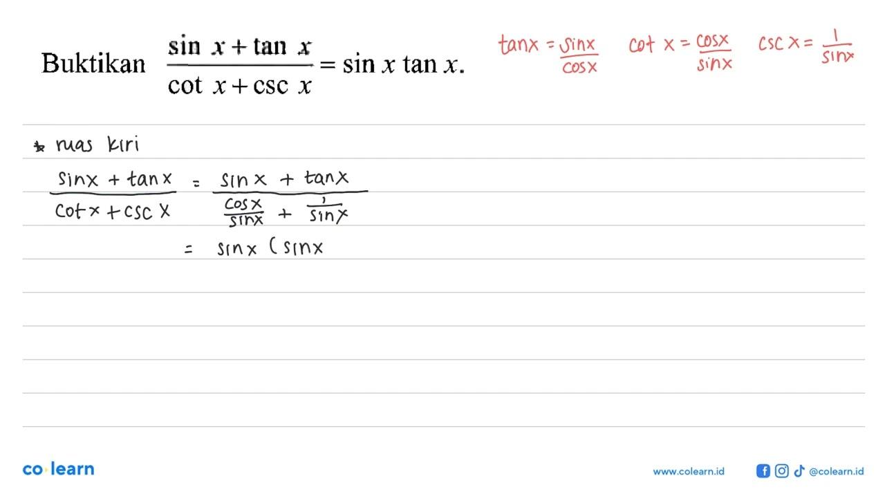 Buktikan (sin x+tan x)/(cot x+csc x)=sin x tan x.