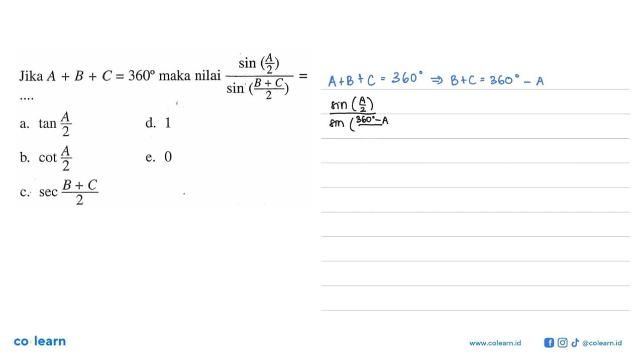 Jika A+B+C=360 maka nilai sin(A/2)/sin((B+C)/2))= ....