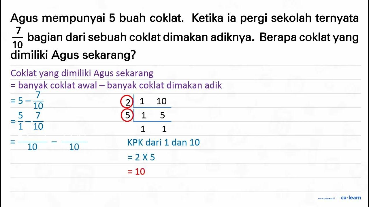 Agus mempunyai 5 buah coklat. Ketika ia pergi sekolah