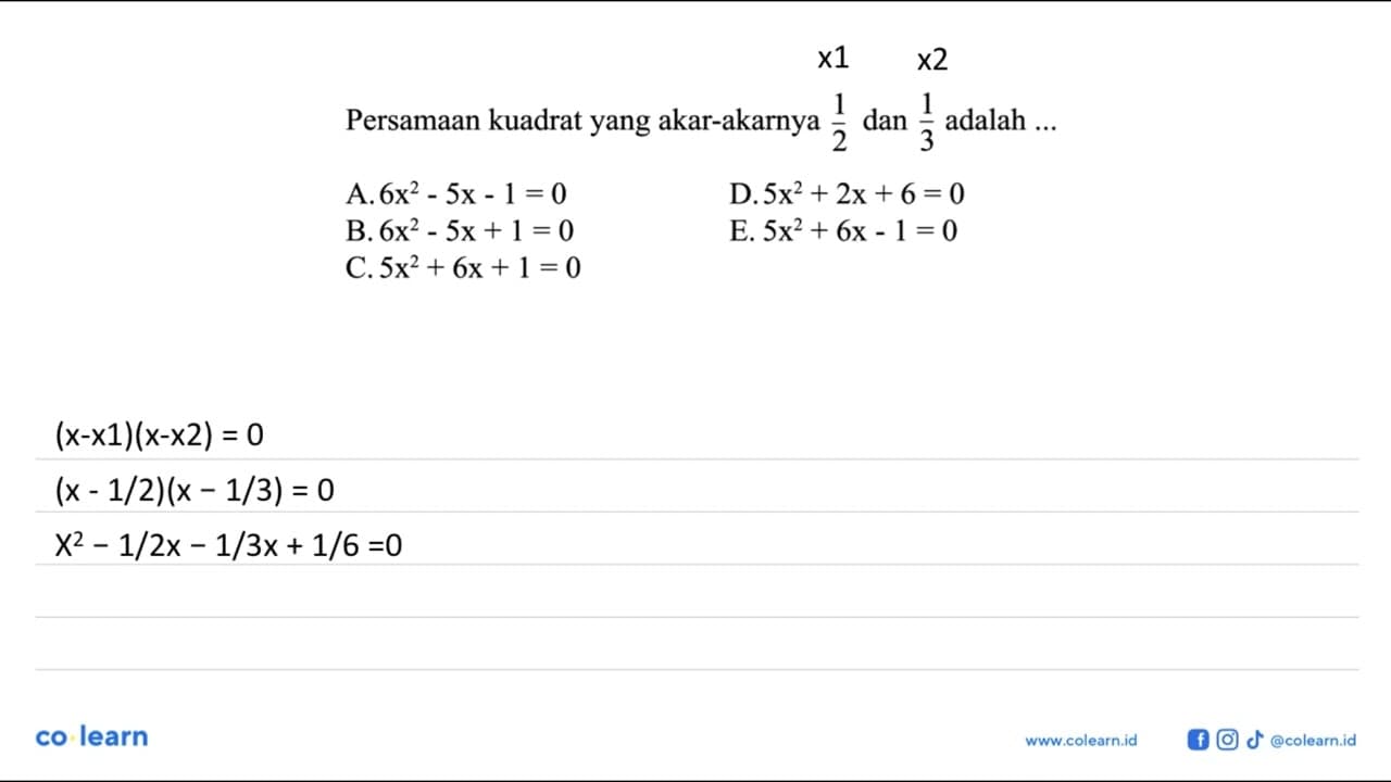 Persamaan kuadrat yang akar-akarnya 1/2 dan 1/3 adalah ...