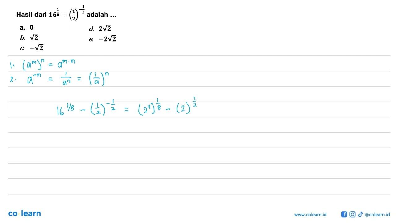 Hasil dari 16^(1/8)-(1/2)^(-1/2) adalah ...