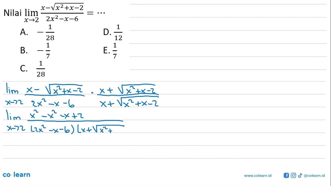 Nilai limit x -> 2 (x-akar(x^2+x-2))/(2x^2-x-6)=...