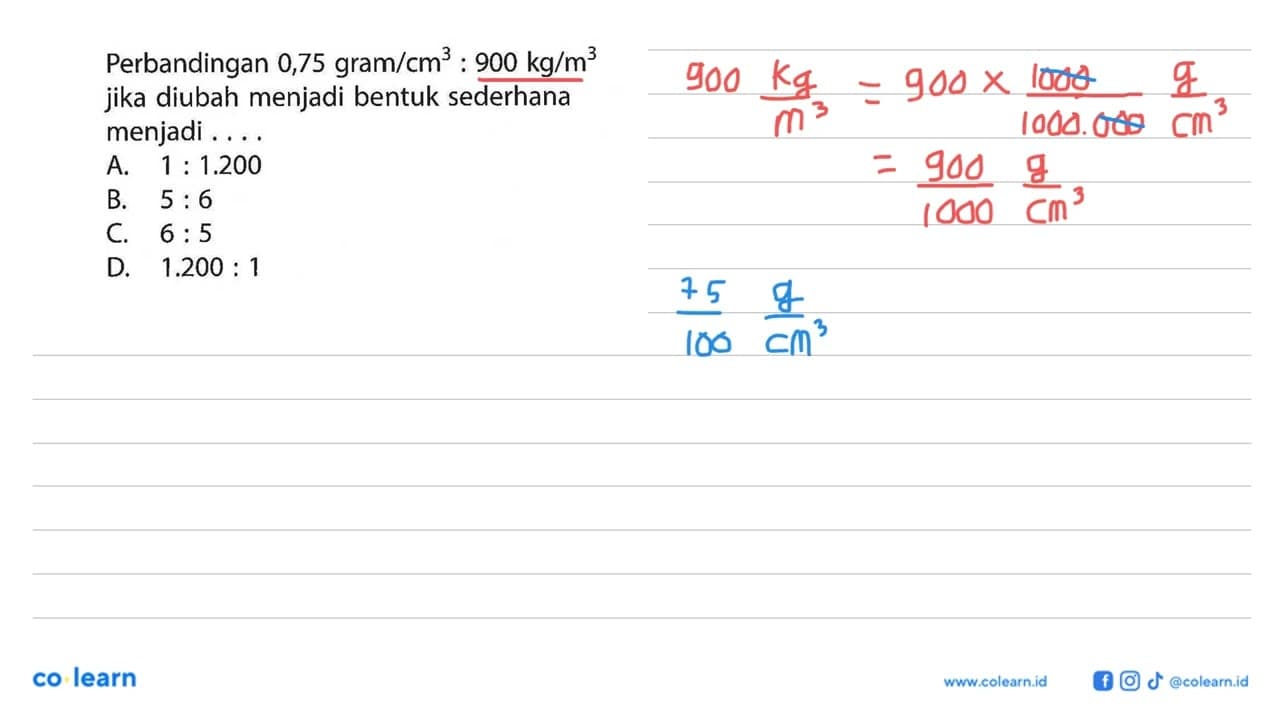 Perbandingan 0,75 gram/cm^3:900 kg/m^3 jika diubah menjadi