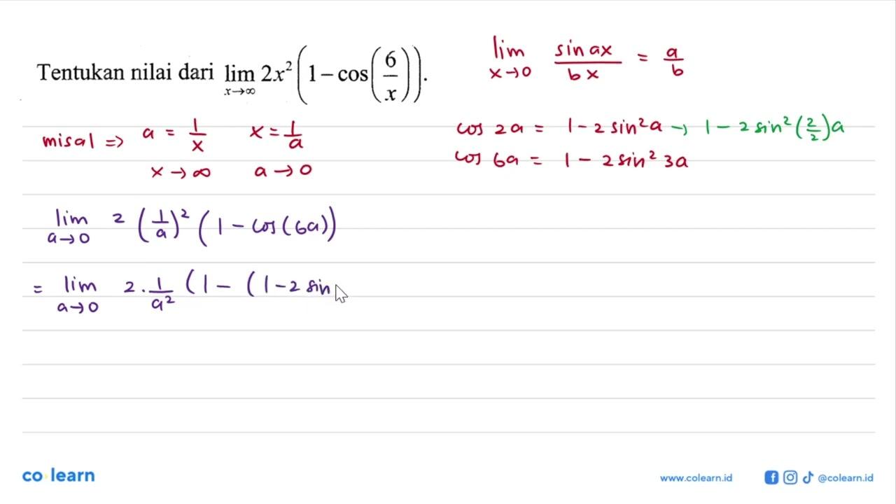 Tentukan nilai dari lim x->tak hingga 2x^2(1-cos (6/x))