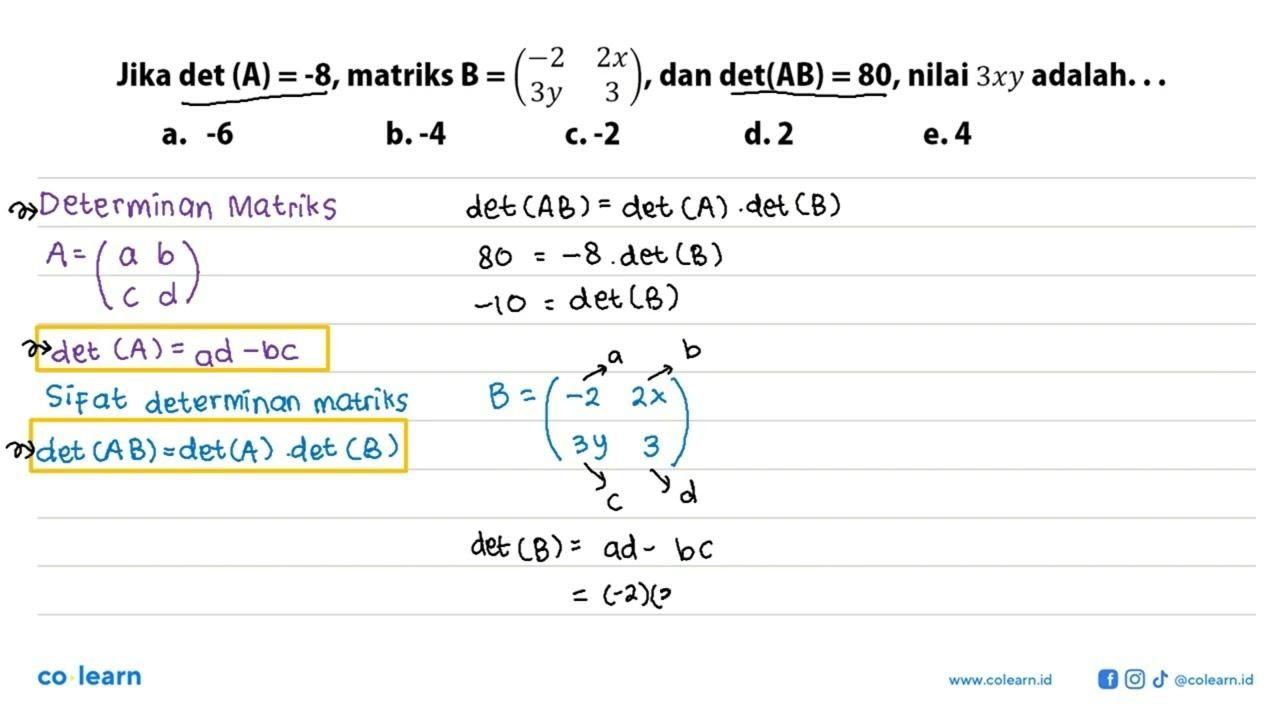 Jika det(A)=-8, matriks B=(-2 2x 3y 3), dan det(AB)=80 ,