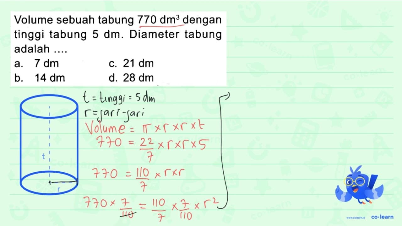 Volume sebuah tabung 770 dm^(3) dengan tinggi tabung 5 dm .