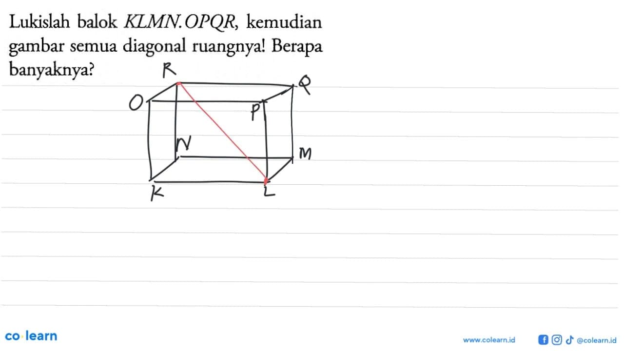 Lukislah balok KLMN.OPQR, kemudian gambar semua diagonal