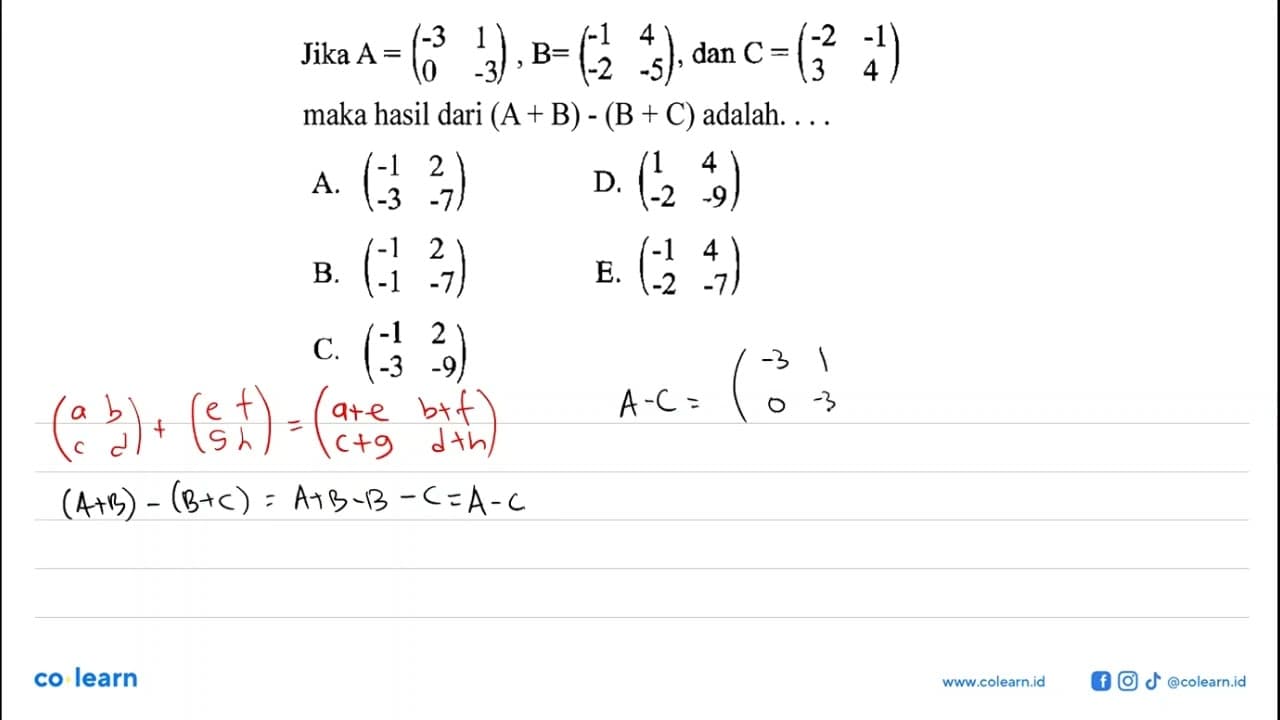 Jika A = (-3 1 0 -3), B = (-1 4 -2 -5), dan C=(-2 -1 3 4)