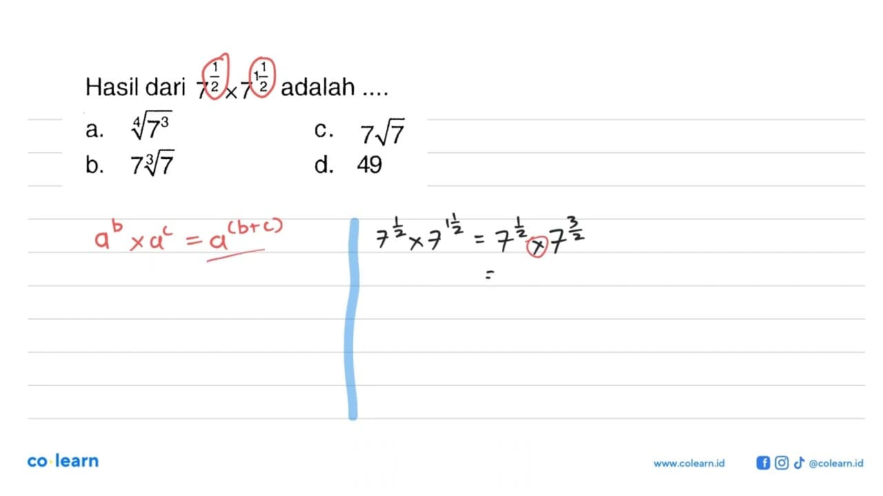 Hasil dari 7^1/2 x 7^1 1/2 adalah ....