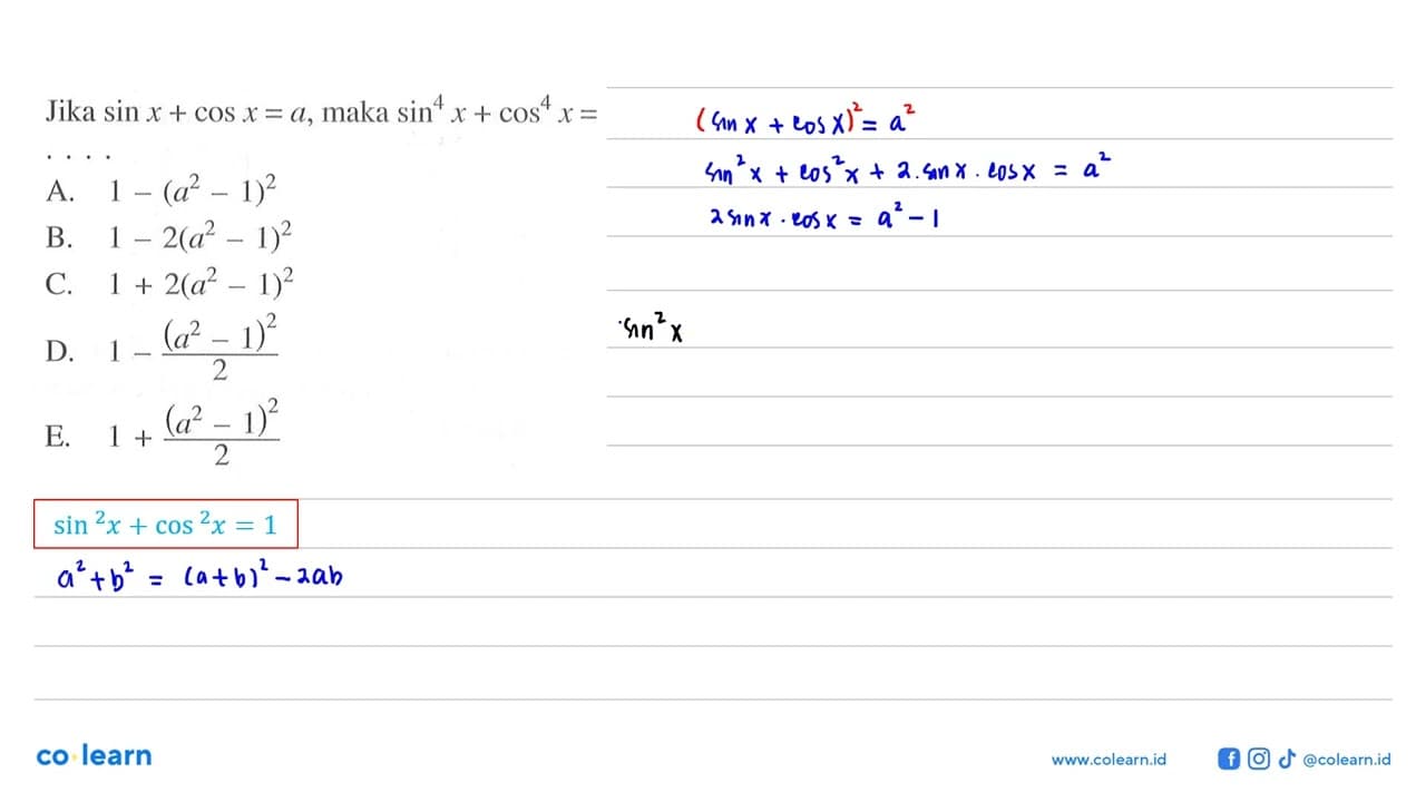 Jika sin x+cos x=a , maka sin ^4 x+cos ^4 x= ...