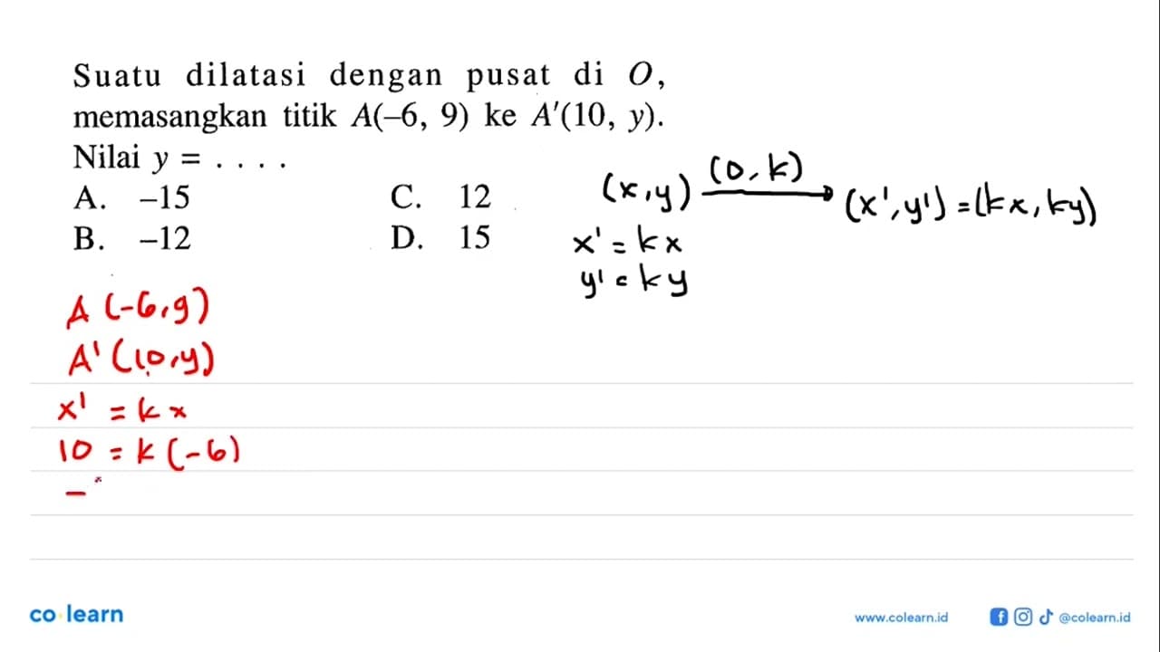 Suatu dilatasi dengan pusat di O, memasangkan titik A(-6,9)