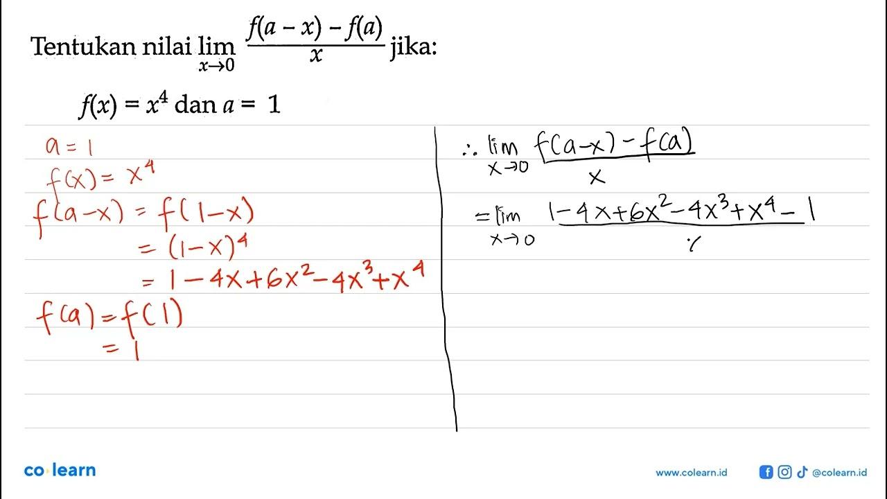 Tentukan nilai lim x->0 (f(a-x)-f(a))/x jika:f(x)=x^4 dan