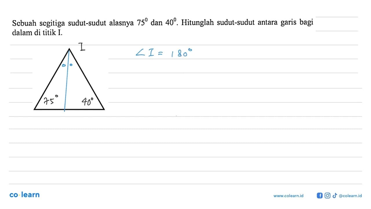 Scbuah segitiga sudut-sudut alasnya 75 dan 40. Hitunglah