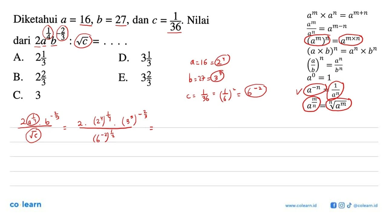 Diketahui a = 16, b = 27, dan c = 1/36. Nilai dari 2a^(1/4)