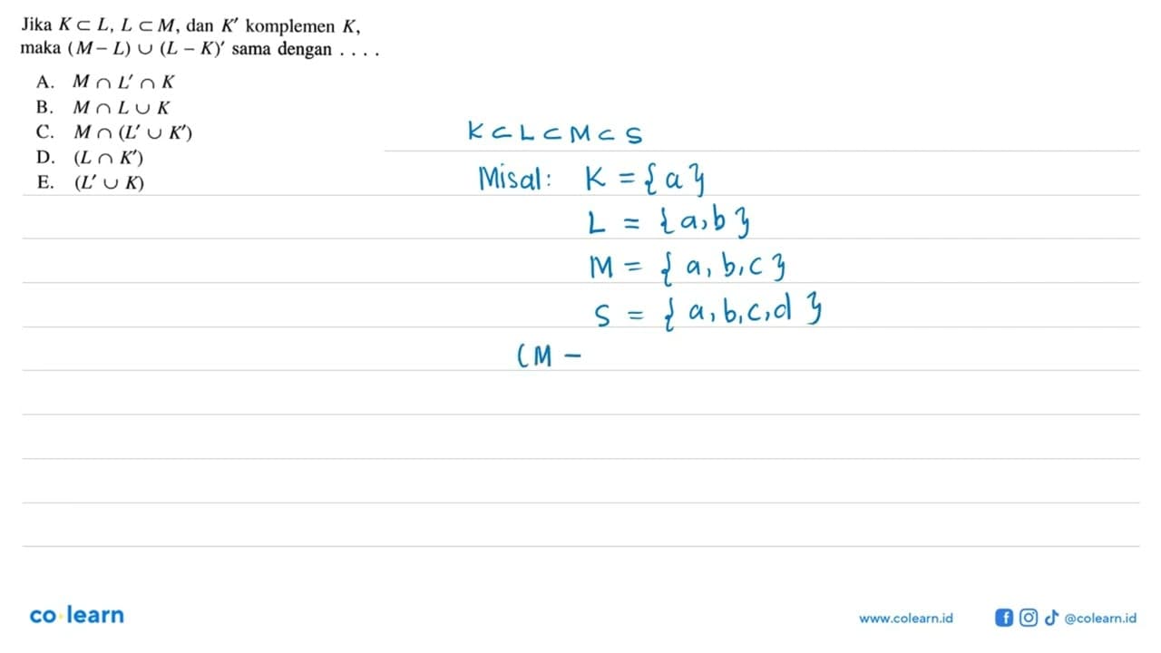 Jika K C L, L C M, dan K' komplemen K, maka (M- L) U (L -