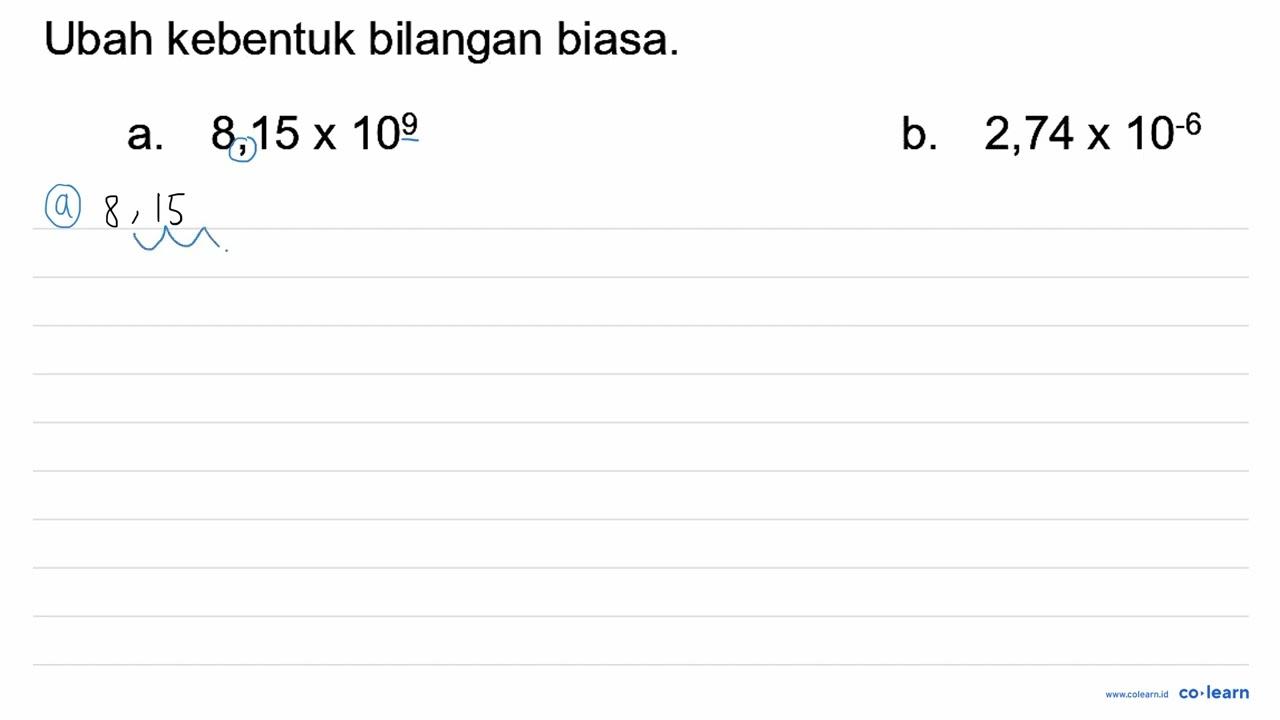 Ubah kebentuk bilangan biasa. a. 8,15 x 10^(9) b. 2,74 x