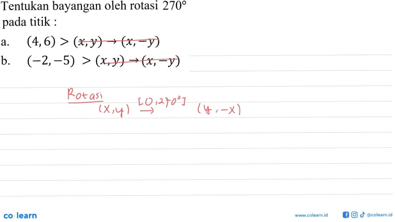 Tentukan bayangan oleh rotasi 270 pada titik:a. (4,6)>(x,