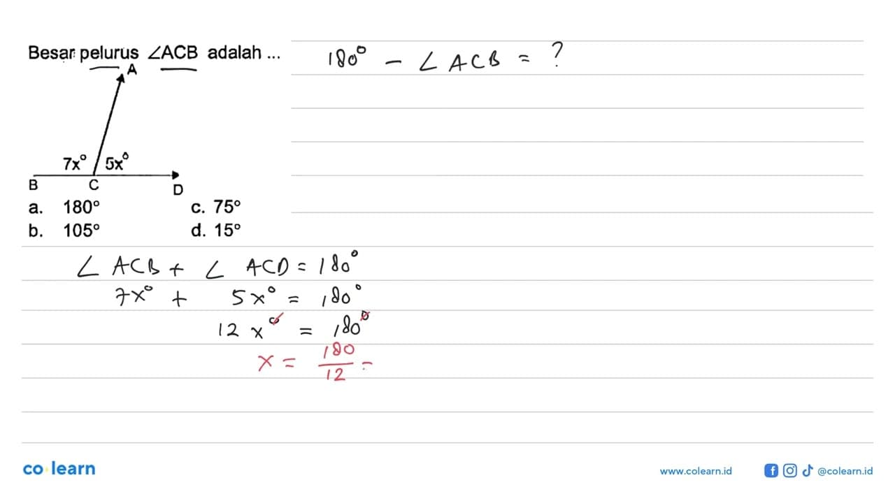 Besar pelurus sudut ACB adalah ...Sudut ACB= 7x, sudut ACD=