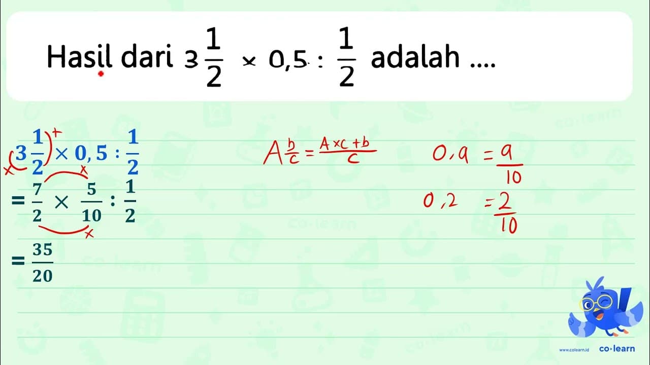 Hasil dari 3 (1)/(2) x 0,5: (1)/(2) adalah ....