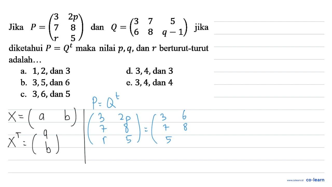 Jika P=(3 2 p 7 8 r 5) dan Q=(3 7 5 6 8 q-1) jika diketahui