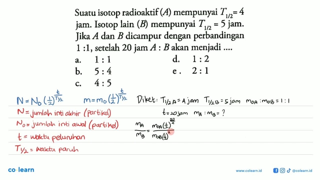 Suatu isotop radioaktif (A) mempunyai T(1/2) = 4 jam.