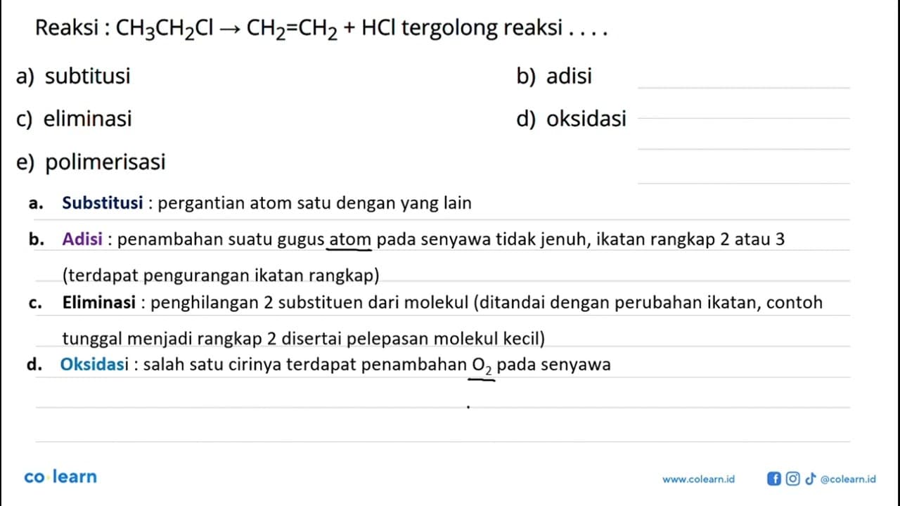 Reaksi : CH3CH2Cl -> CH2=CH2 + HCl tergolong reaksi . . . .