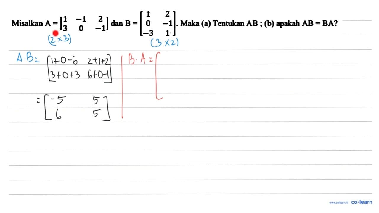 Misalkan A=[1 -1 2 3 0 -1] dan B=[1 2 0 -1 -3 1] . Maka (a)