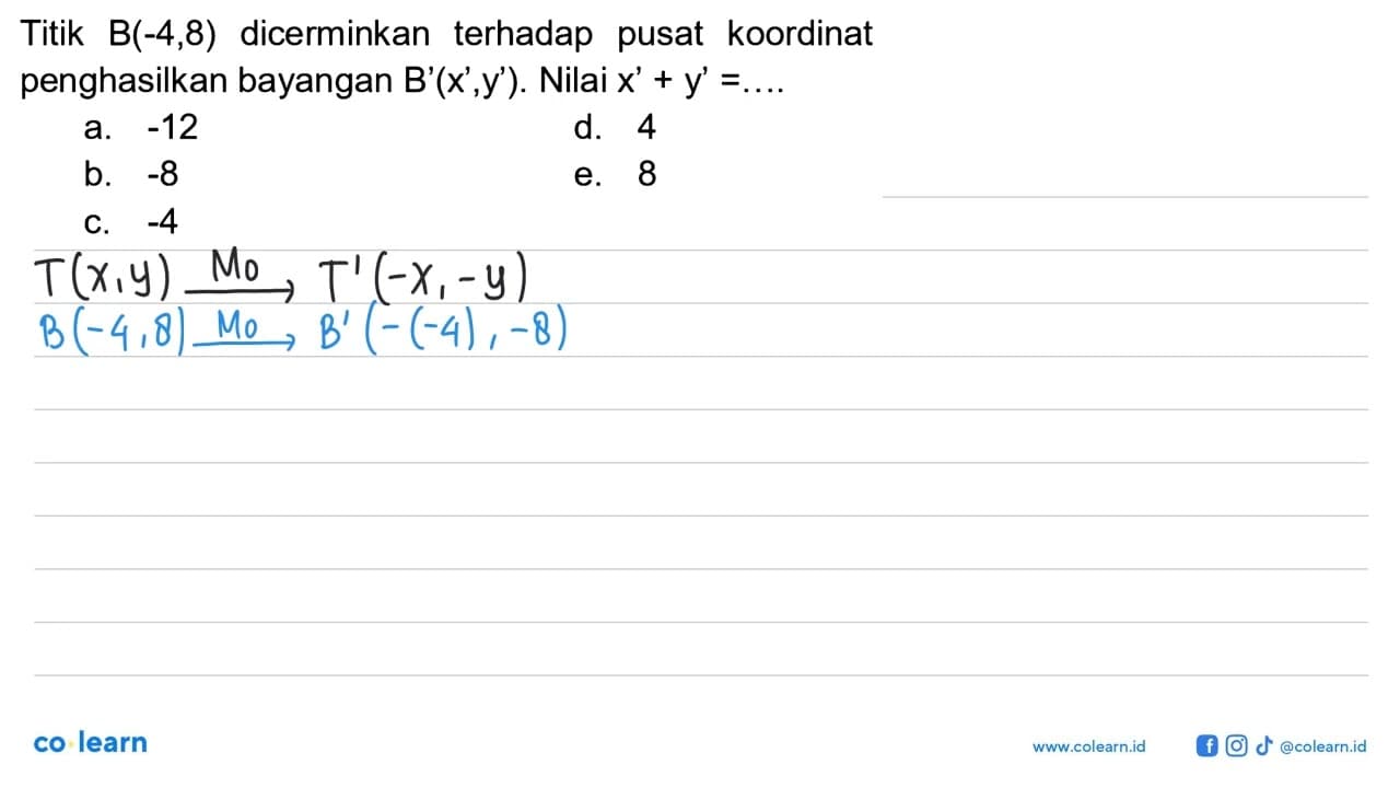 Titik B(-4,8) dicerminkan terhadap pusat koordinat