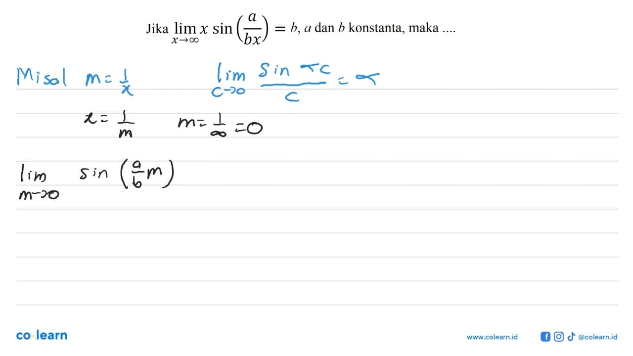 Jika limit x menuju tak hingga (x sin(a/(bx)))=b, a dan b