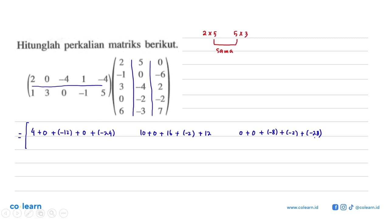 Hitunglah perkalian matriks berikut. (2 0 -4 1 -4 1 3 0 -1