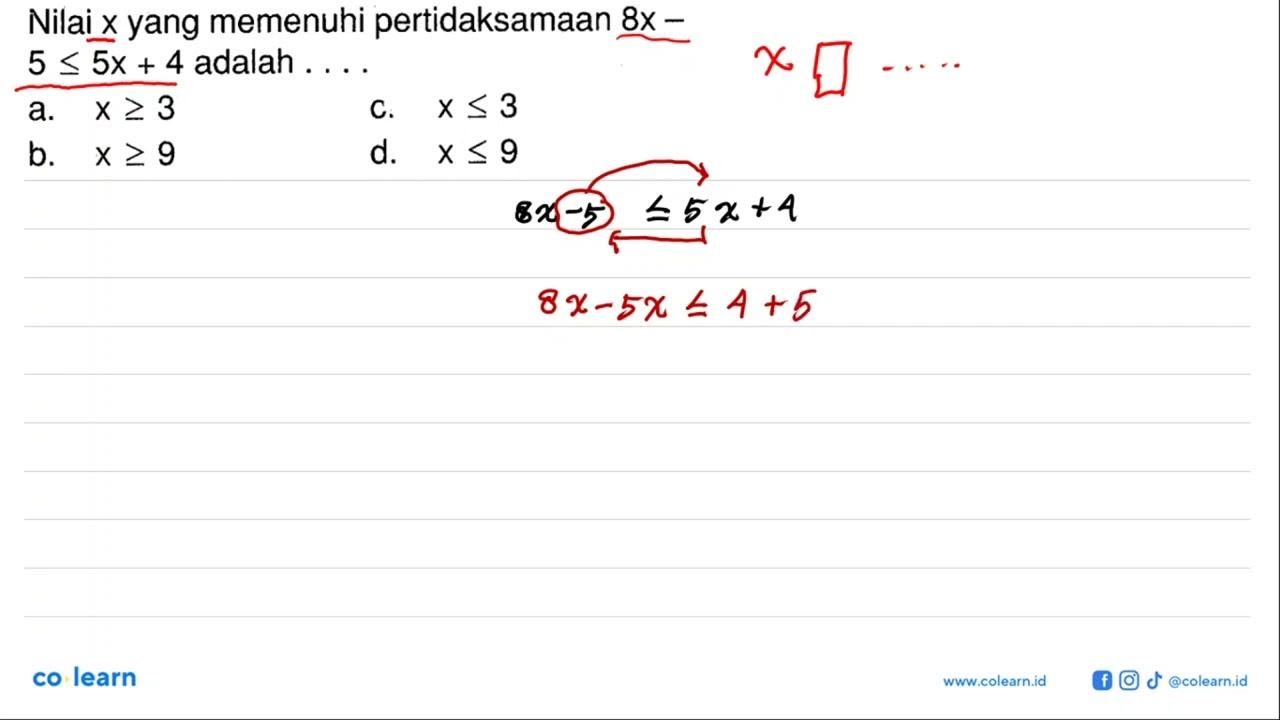 Nilai x yang memenuhi pertidaksamaan 8x-5<=5x+4 adalah ....