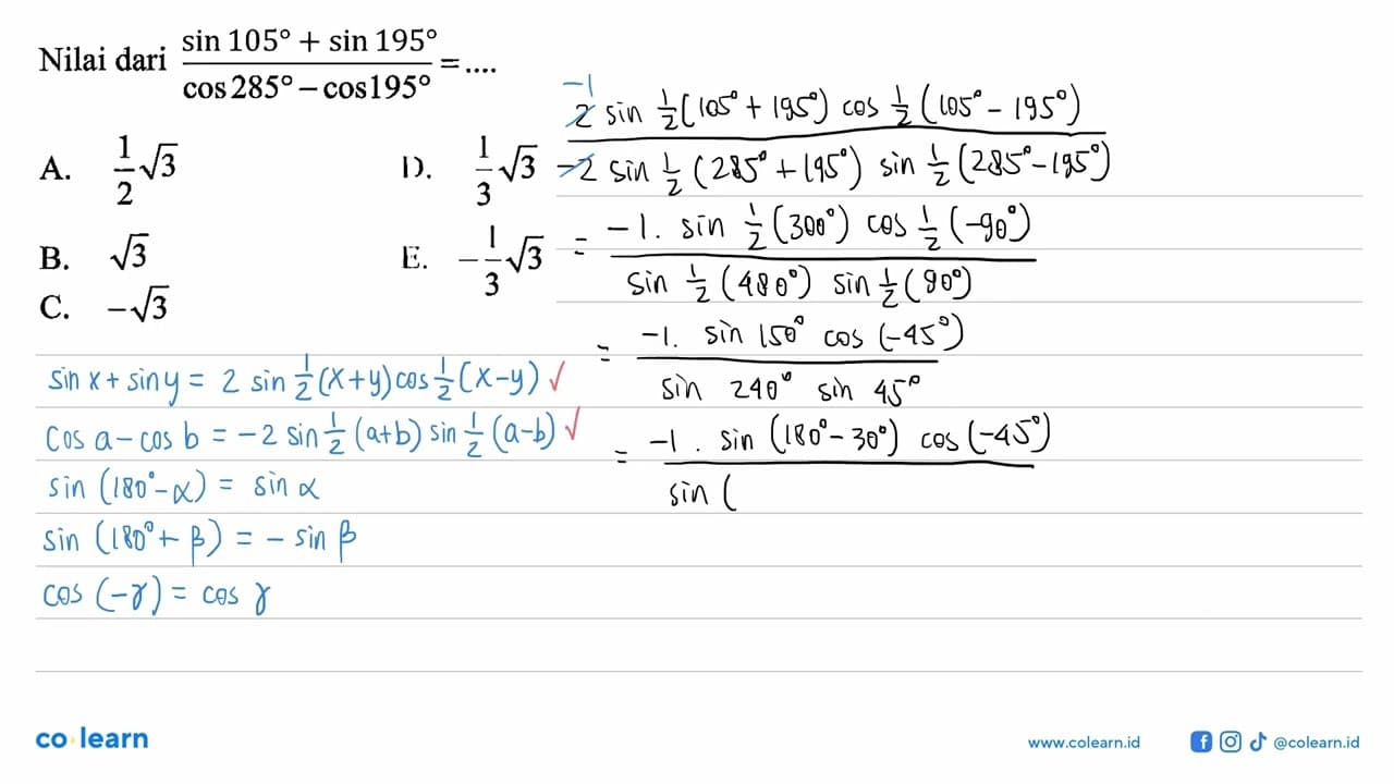 Nilai (sin 105+sin 195)/(cos 285-cos 195)=...