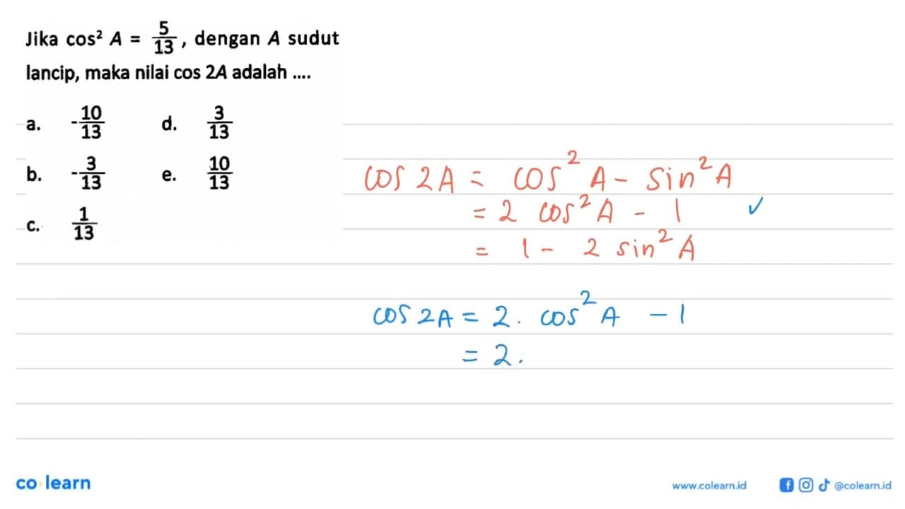 Jika cos^2 A=5/13, dengan A sudut lancip, maka nilai cos 2A