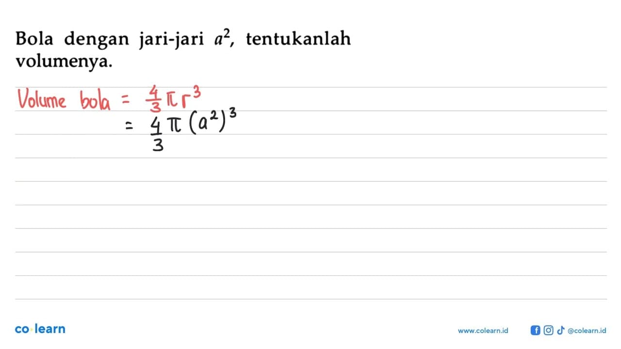 Bola dengan jari-jari a^2 , tentukanlah volumenya.