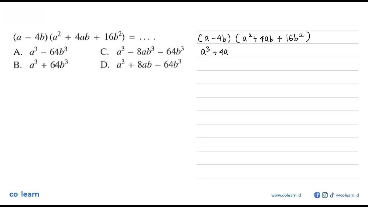 (a- 4b) (a^2 + 4ab 16b^2) A.a^3-64b^3 B. a^3+ 64b^3 C.