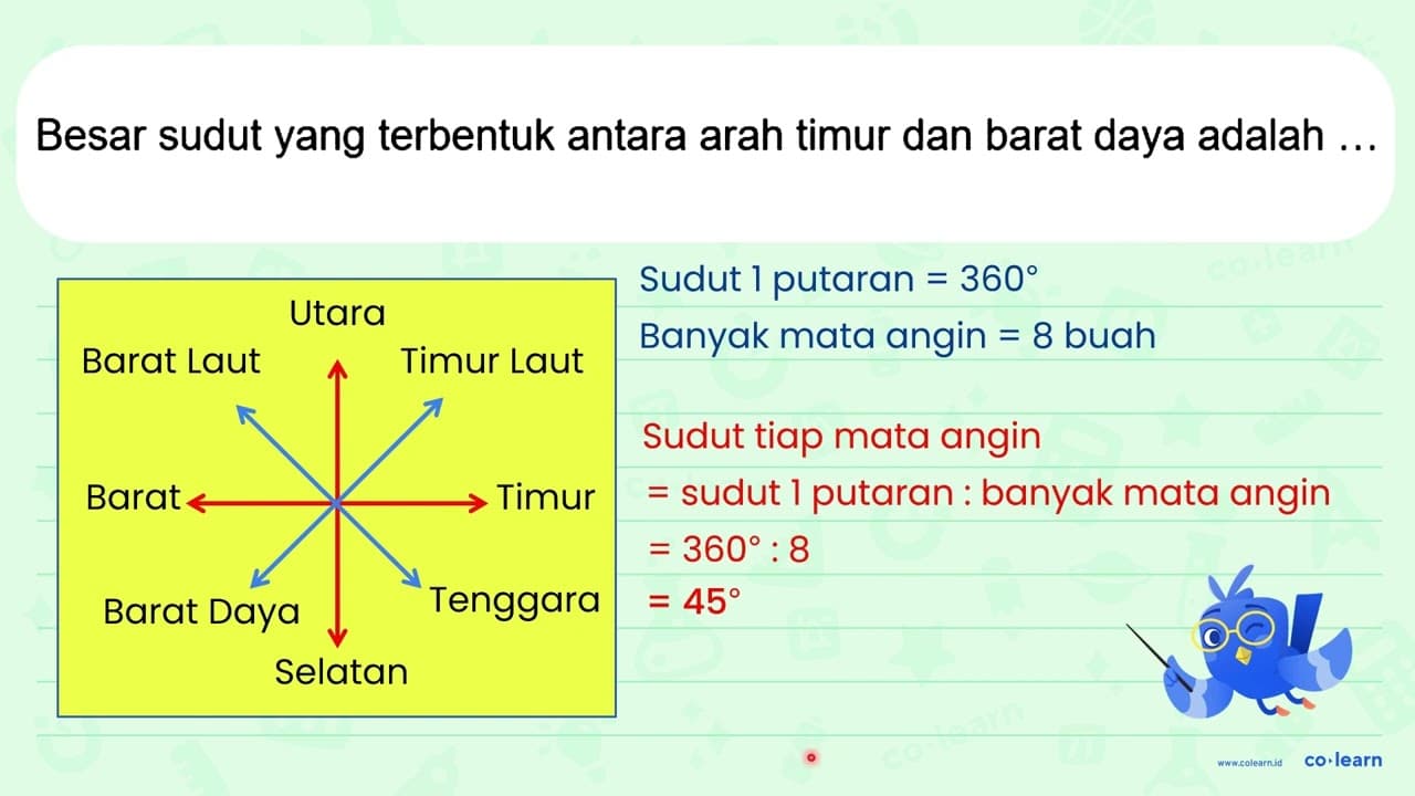 Besar sudut yang terbentuk antara arah timur dan barat daya