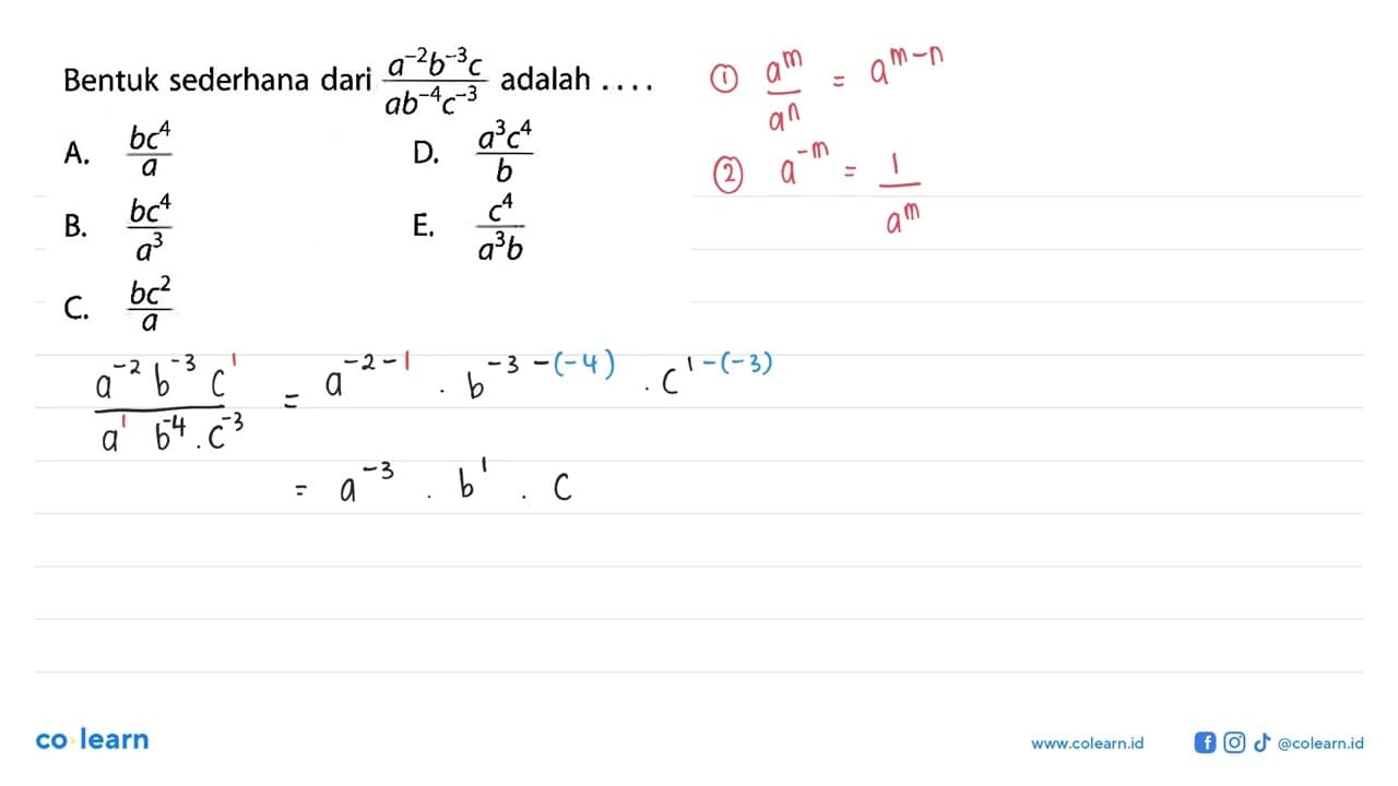 Bentuk sederhana dari (a^-2 b^-3 c)/ (ab^-4 c^-3) adalah