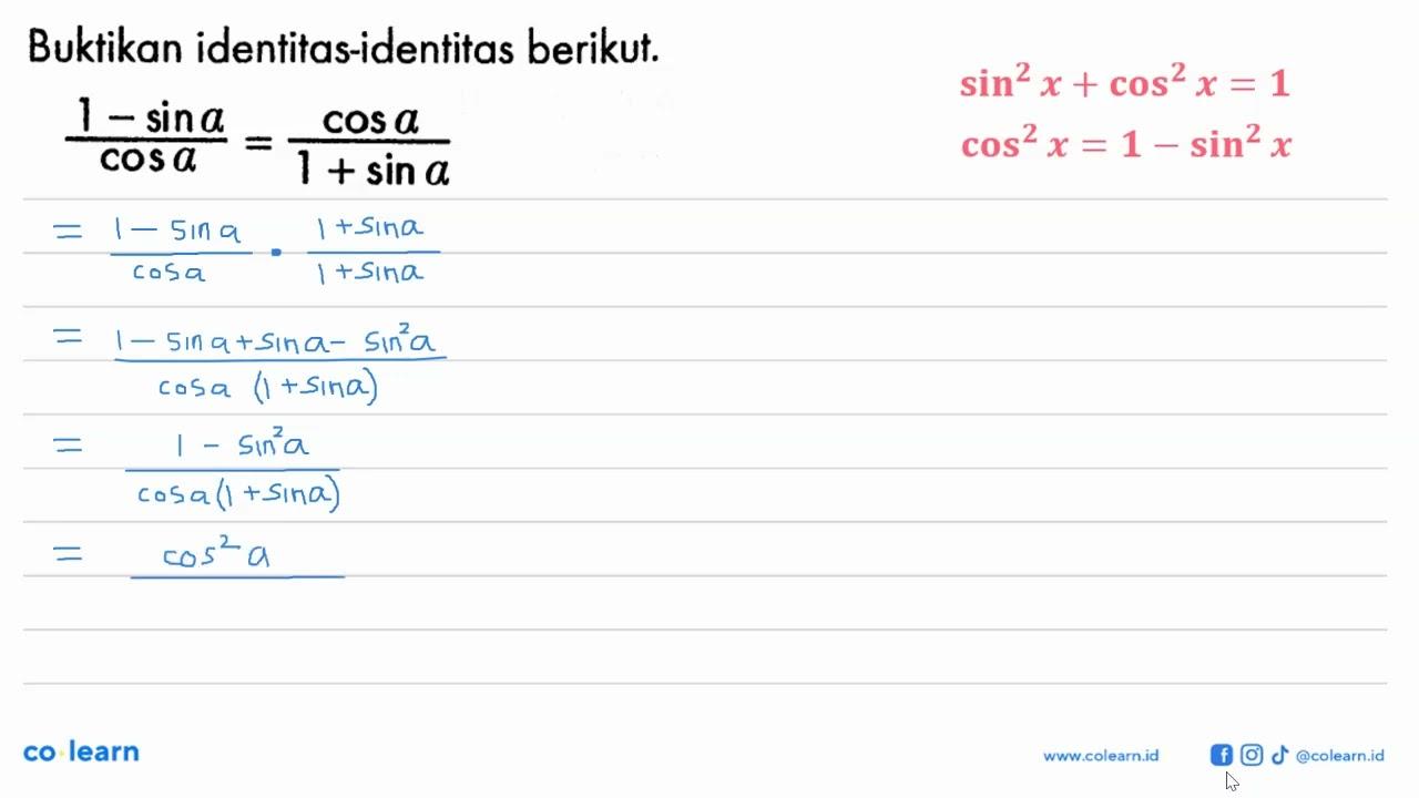 Buktikan identitas-identitas berikut. (1-sin a)/cos a=cos