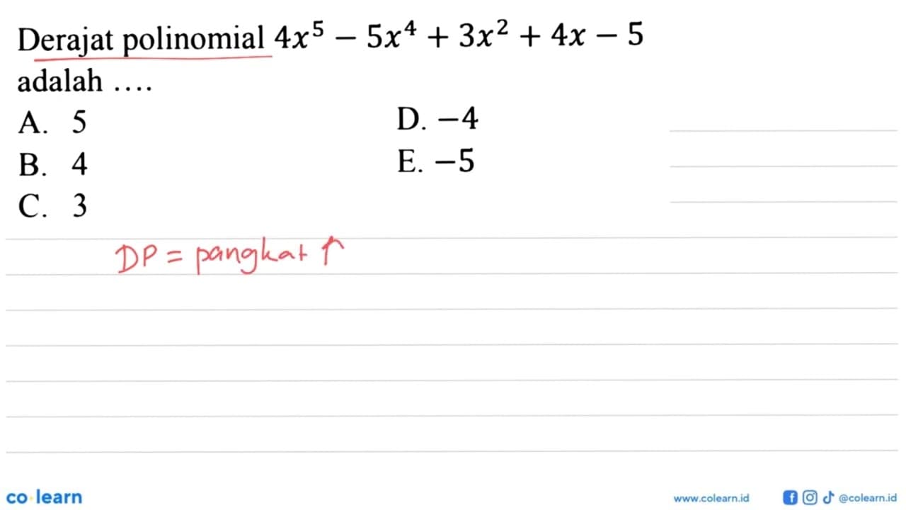 Derajat polinomial 4x^5-5x^4+3x^2+4x-5 adalah ...