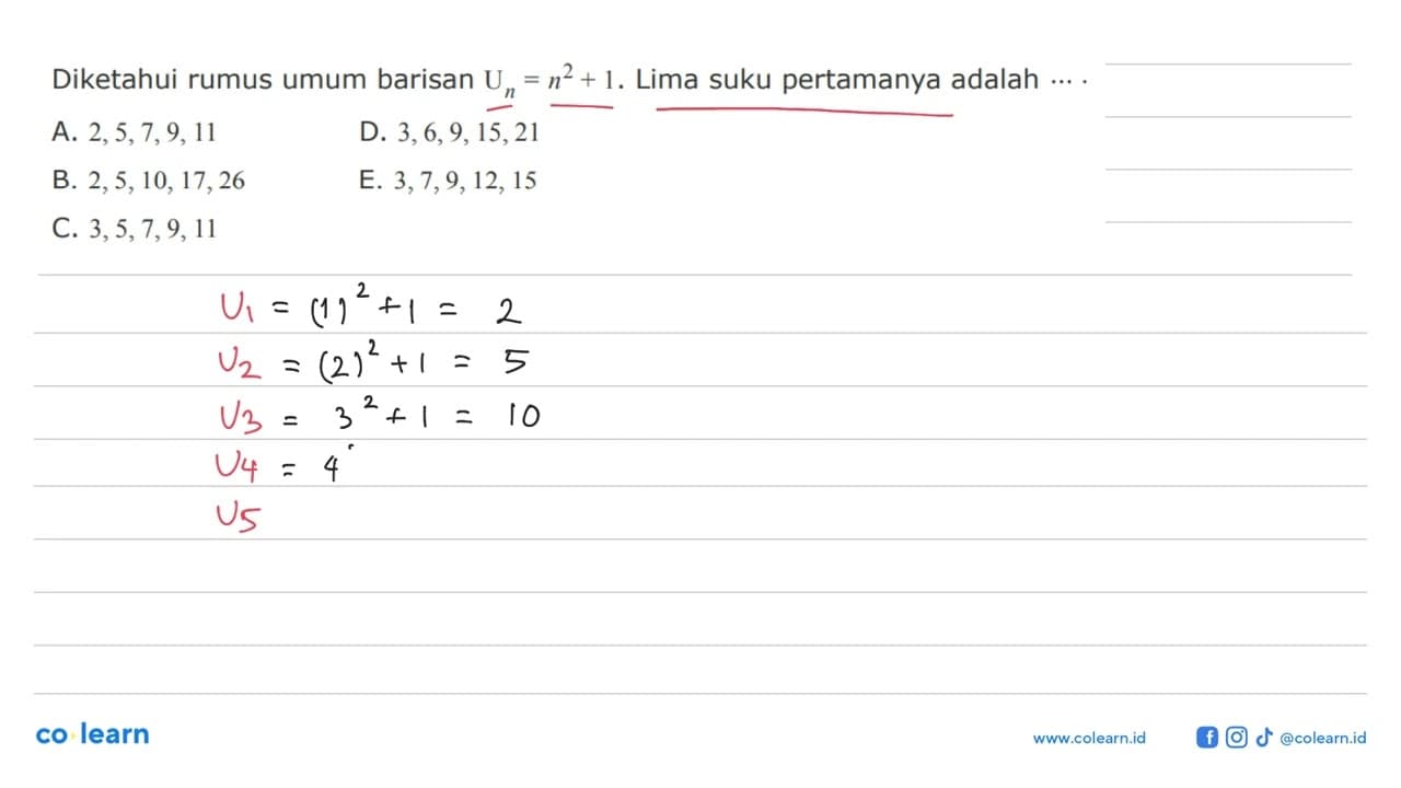 Diketahui rumus umum barisan Un=n^2+1 . Lima suku