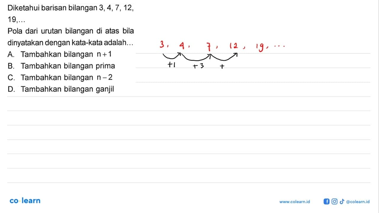 Diketahui barisan bilangan 3, 4, 7, 12, 19, ... Pola dari