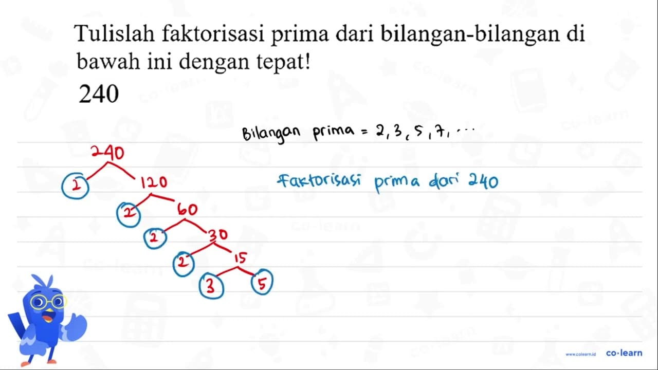 Tulislah faktorisasi prima dari bilangan-bilangan di bawah