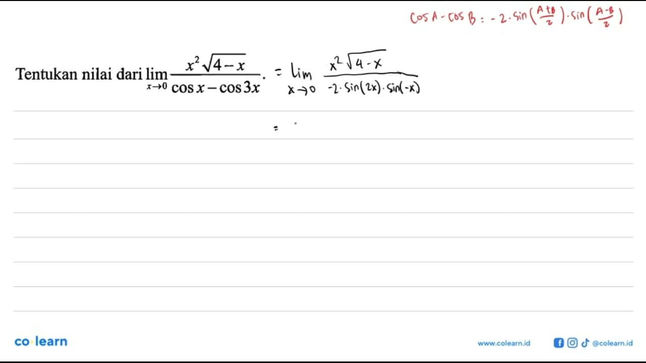 Tentukan nilai dari limit x->0 (x^2 akar(4-x))/(cosx-cos3x)