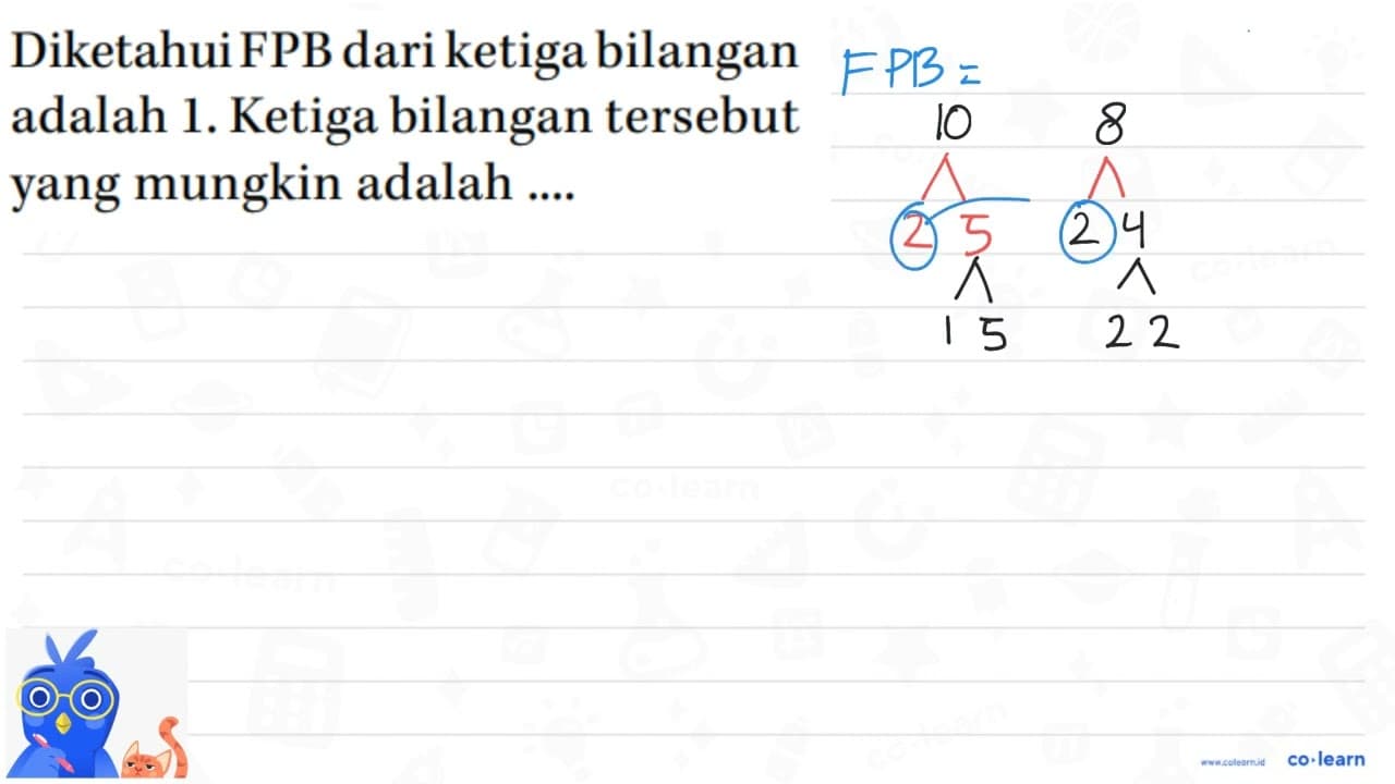 Diketahui FPB dari ketiga bilangan adalah 1. Ketiga