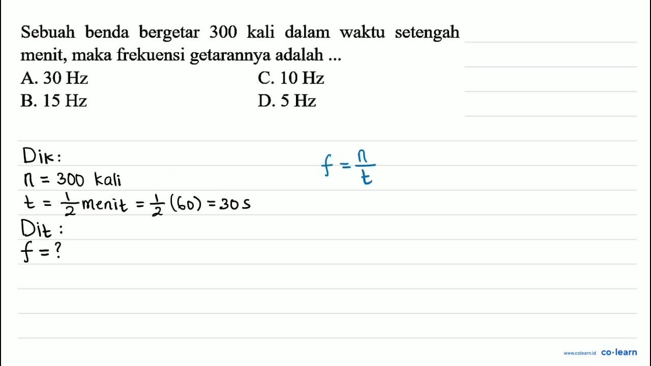 Sebuah benda bergetar 300 kali dalam waktu setengah menit,