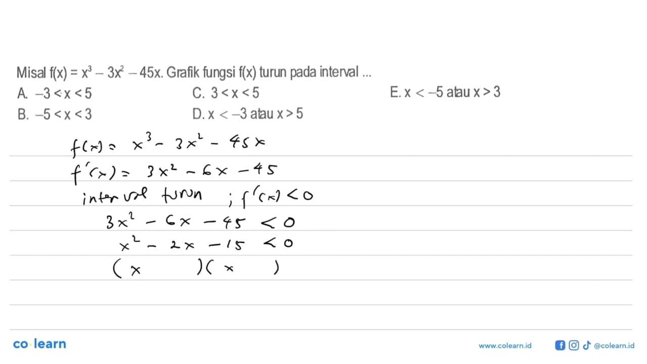 Misal f(x)=x^3-3x^2-45x. Grafik fungsi f(x) turun pada