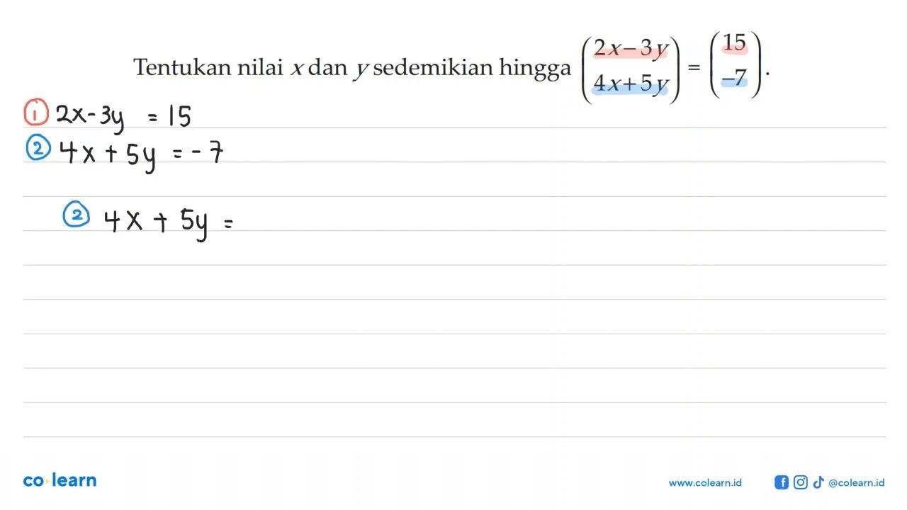 Tentukan nilai x dan y sedemikian hingga (2x-3y 4x+5y)(15