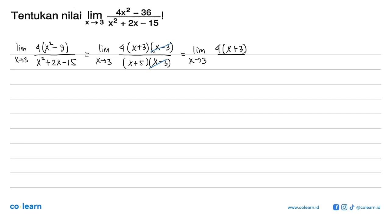 Tentukan nilai lim x->3 (4x^2-36)/(x^2+2x-15)!