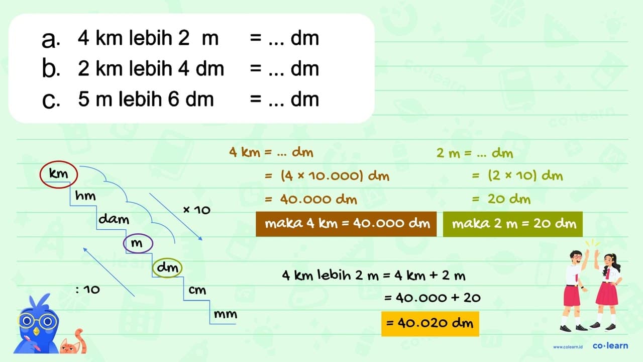 a. 4 km lebih 2 m = ... dm b. 2 km lebih 4 dm = ... dm c. 5